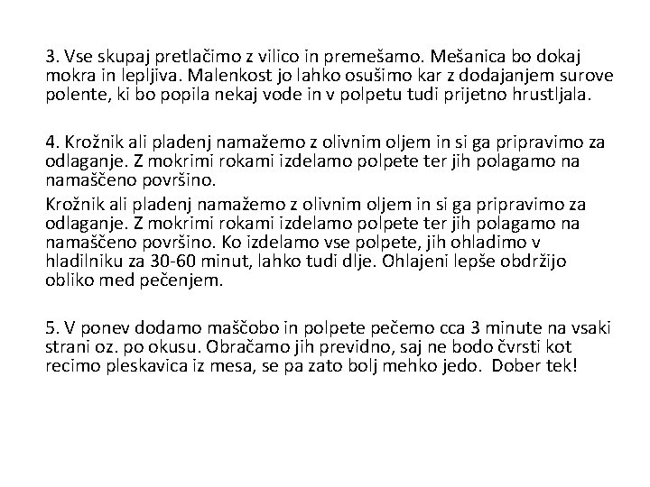 3. Vse skupaj pretlačimo z vilico in premešamo. Mešanica bo dokaj mokra in lepljiva.