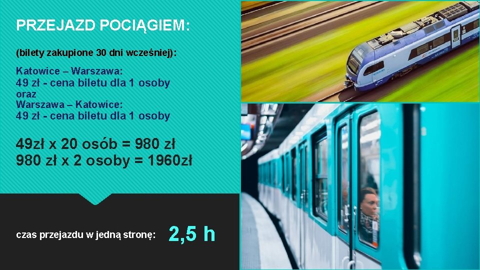 PRZEJAZD POCIĄGIEM: (bilety zakupione 30 dni wcześniej): Katowice – Warszawa: 49 zł - cena