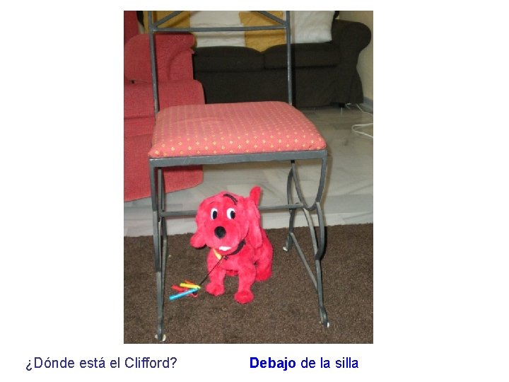 ¿Dónde está el Clifford? Debajo de la silla 