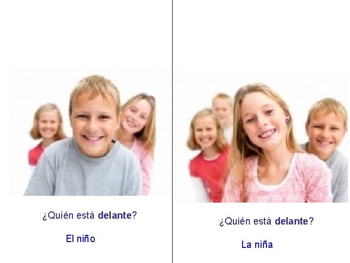 ¿Quién está delante? El niño ¿Quién está delante? La niña 