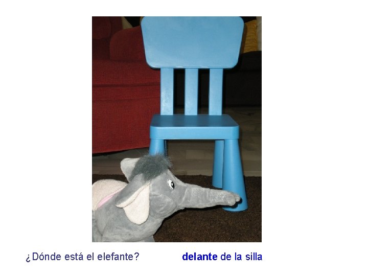 ¿Dónde está el elefante? delante de la silla 