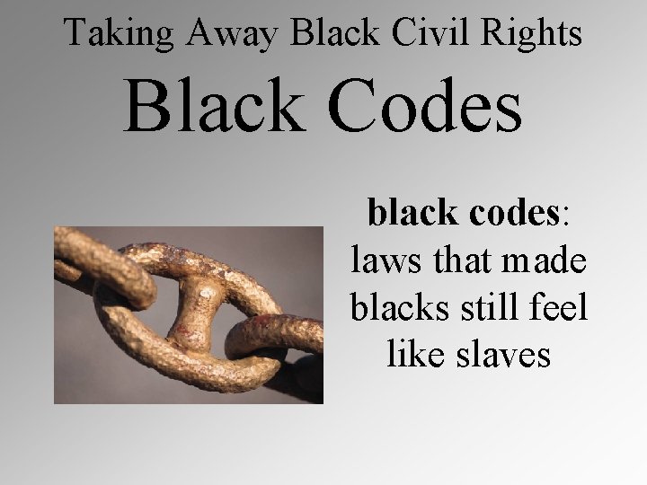 Taking Away Black Civil Rights Black Codes black codes: laws that made blacks still
