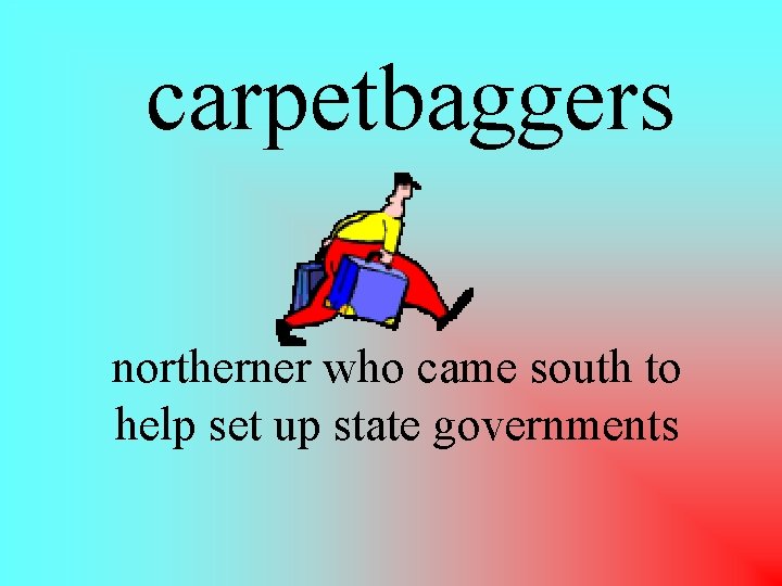 carpetbaggers northerner who came south to help set up state governments 