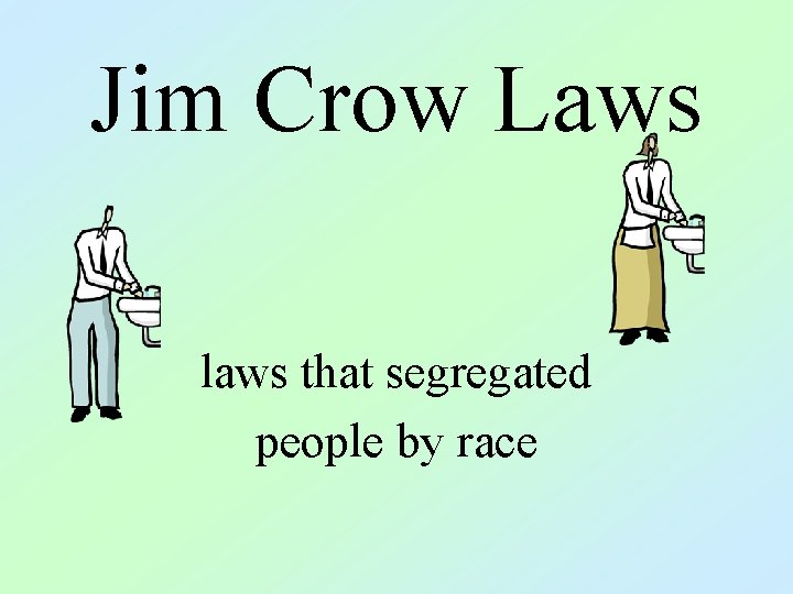 Jim Crow Laws laws that segregated people by race 