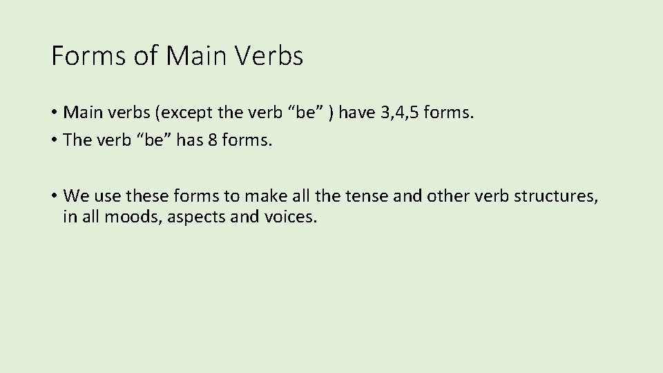 Forms of Main Verbs • Main verbs (except the verb “be” ) have 3,