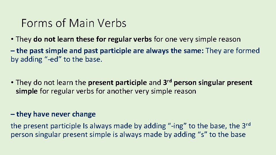 Forms of Main Verbs • They do not learn these for regular verbs for
