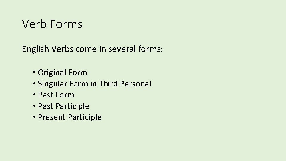 Verb Forms English Verbs come in several forms: • Original Form • Singular Form