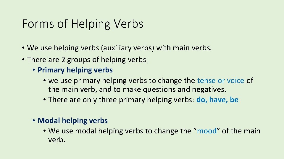 Forms of Helping Verbs • We use helping verbs (auxiliary verbs) with main verbs.