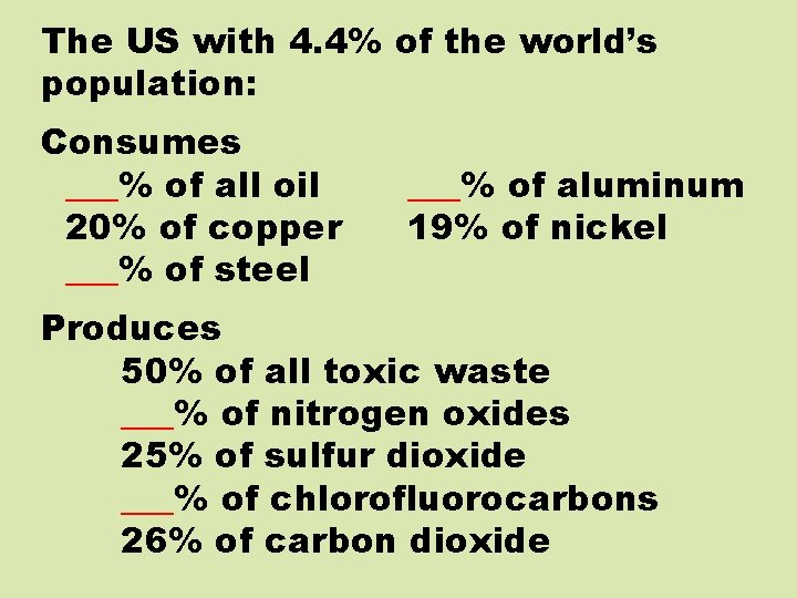 The US with 4. 4% of the world’s population: Consumes ___% of all oil