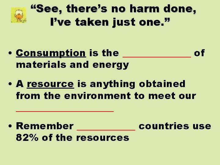 “See, there’s no harm done, I’ve taken just one. ” • Consumption is the