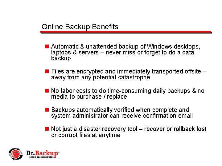 Online Backup Benefits n Automatic & unattended backup of Windows desktops, laptops & servers