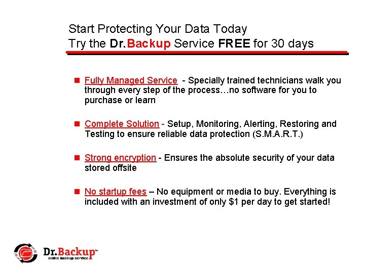 Start Protecting Your Data Today Try the Dr. Backup Service FREE for 30 days