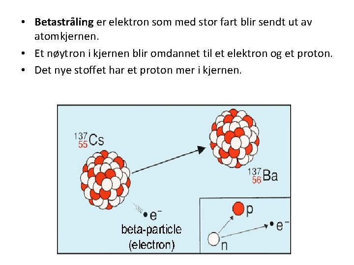  • Betastråling er elektron som med stor fart blir sendt ut av atomkjernen.
