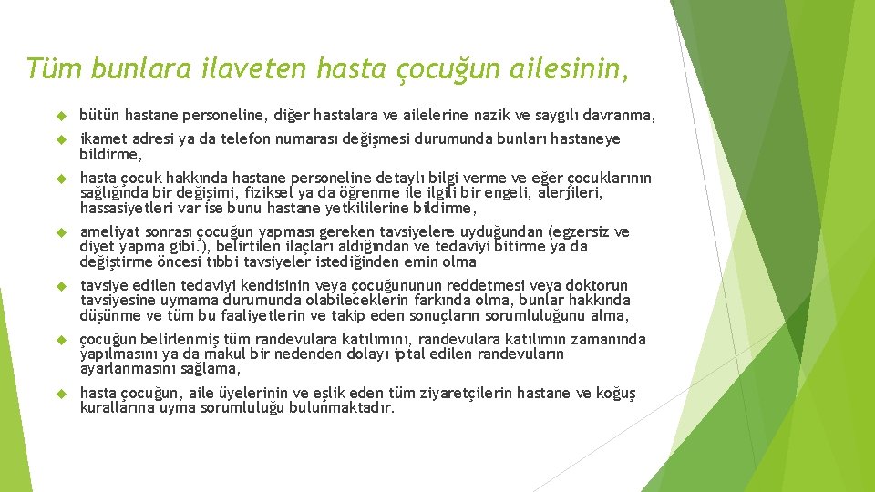 Tüm bunlara ilaveten hasta çocuğun ailesinin, bütün hastane personeline, diğer hastalara ve ailelerine nazik