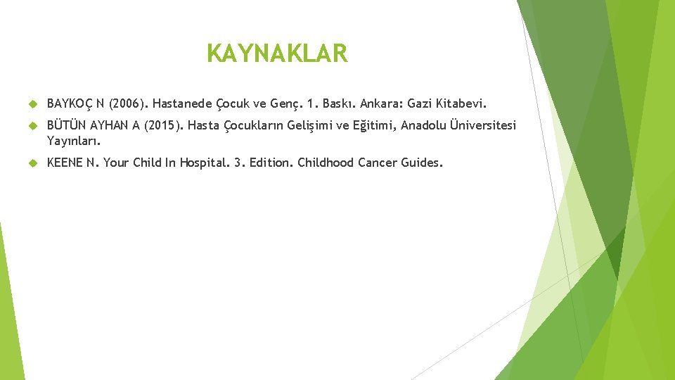 KAYNAKLAR BAYKOÇ N (2006). Hastanede Çocuk ve Genç. 1. Baskı. Ankara: Gazi Kitabevi. BÜTÜN