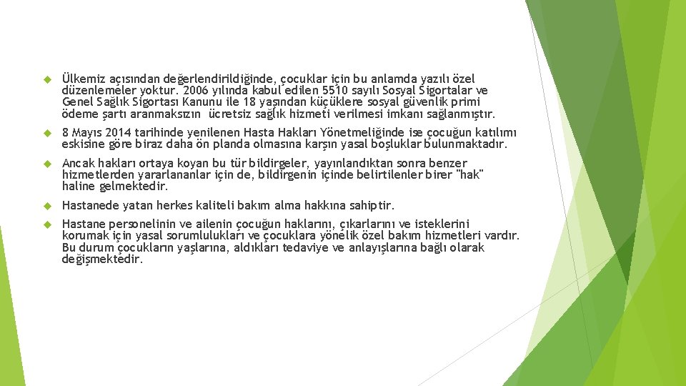  Ülkemiz açısından değerlendirildiğinde, çocuklar için bu anlamda yazılı özel düzenlemeler yoktur. 2006 yılında
