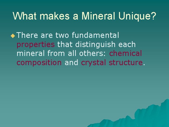 What makes a Mineral Unique? u There are two fundamental properties that distinguish each