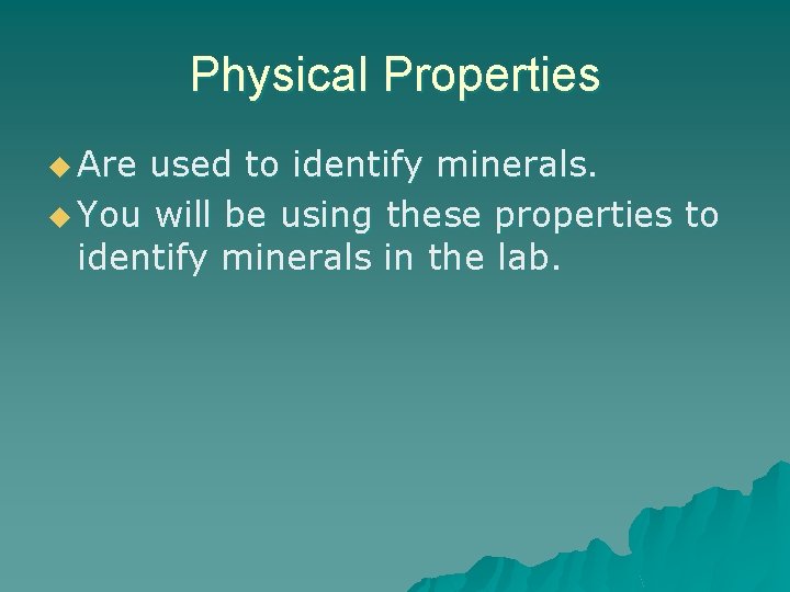 Physical Properties u Are used to identify minerals. u You will be using these