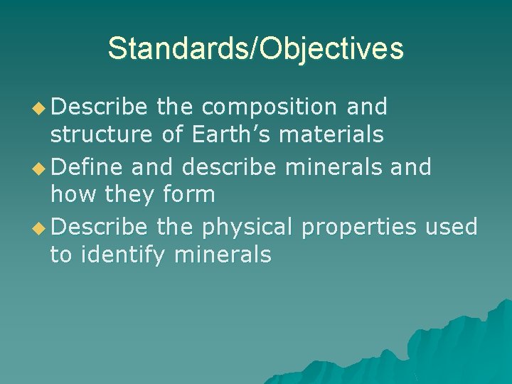 Standards/Objectives u Describe the composition and structure of Earth’s materials u Define and describe