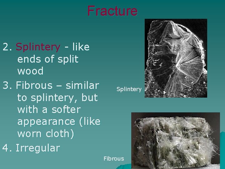 Fracture 2. Splintery - like ends of split wood 3. Fibrous – similar to