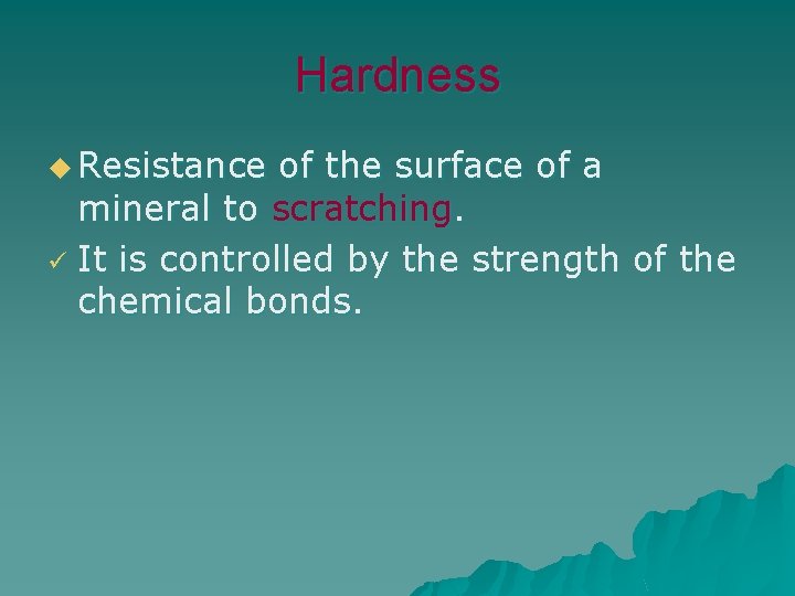Hardness u Resistance of the surface of a mineral to scratching. ü It is