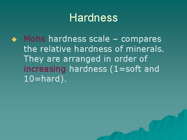 Hardness u Mohs hardness scale – compares the relative hardness of minerals. They are
