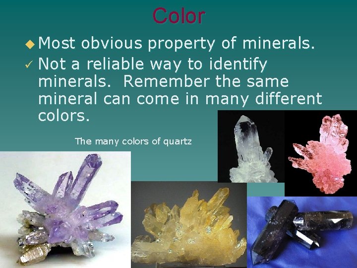 Color u Most obvious property of minerals. ü Not a reliable way to identify