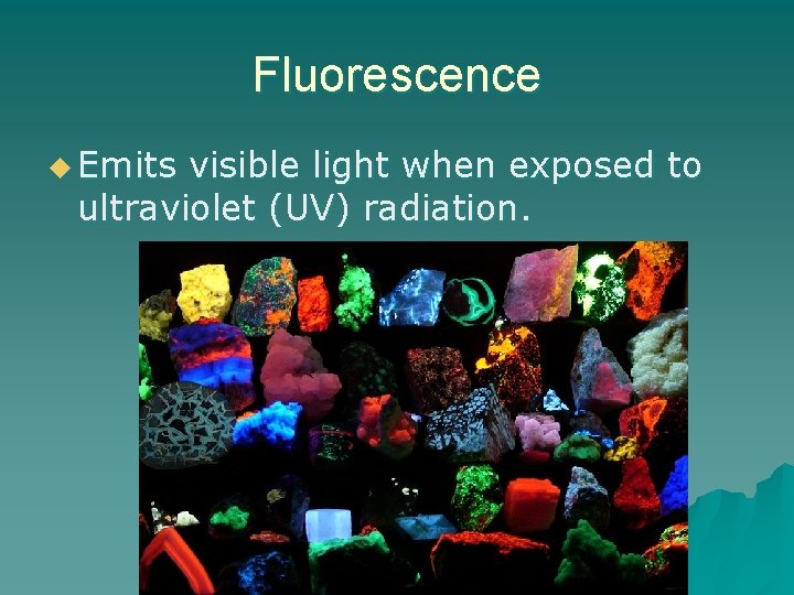 Fluorescence u Emits visible light when exposed to ultraviolet (UV) radiation. 