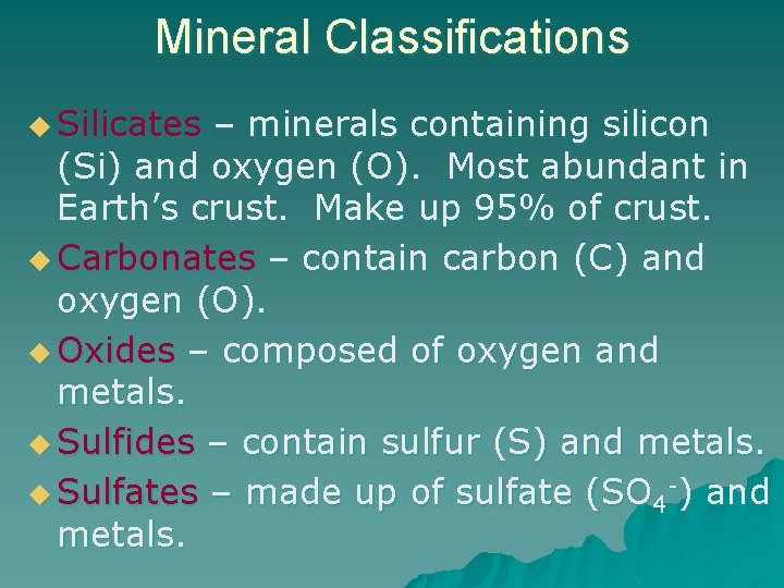 Mineral Classifications u Silicates – minerals containing silicon (Si) and oxygen (O). Most abundant
