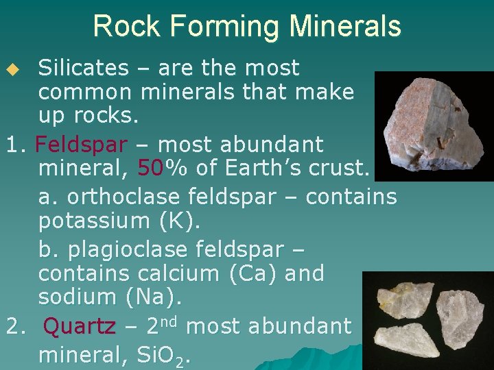 Rock Forming Minerals Silicates – are the most common minerals that make up rocks.
