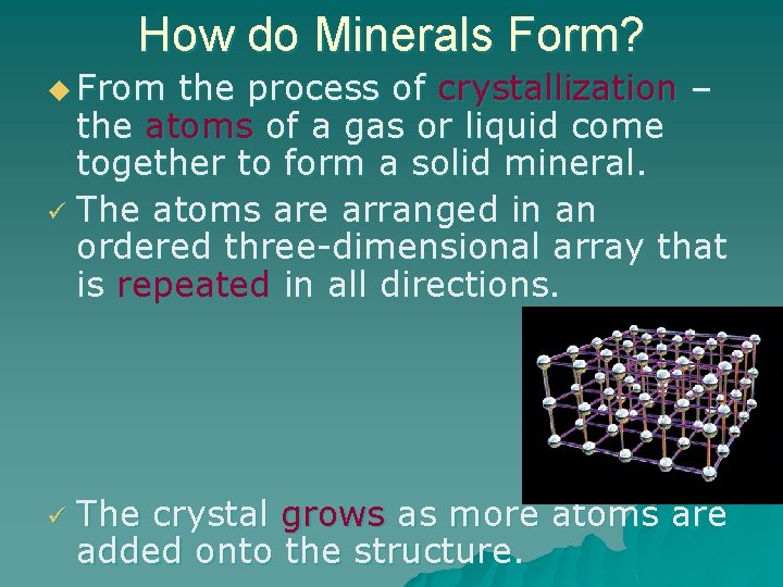 How do Minerals Form? u From the process of crystallization – the atoms of