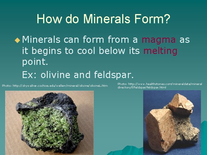 How do Minerals Form? u Minerals can form from a magma as it begins