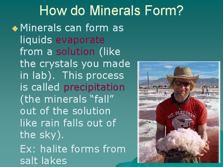 How do Minerals Form? u Minerals can form as liquids evaporate from a solution