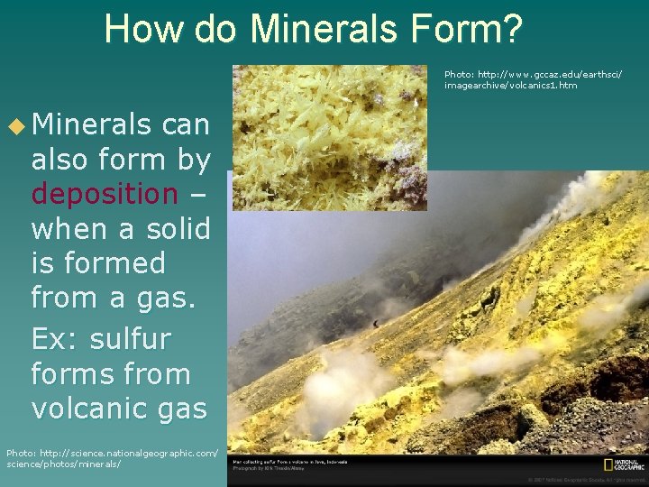 How do Minerals Form? Photo: http: //www. gccaz. edu/earthsci/ imagearchive/volcanics 1. htm u Minerals