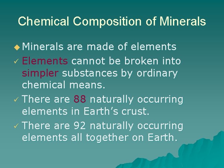 Chemical Composition of Minerals u Minerals are made of elements ü Elements cannot be