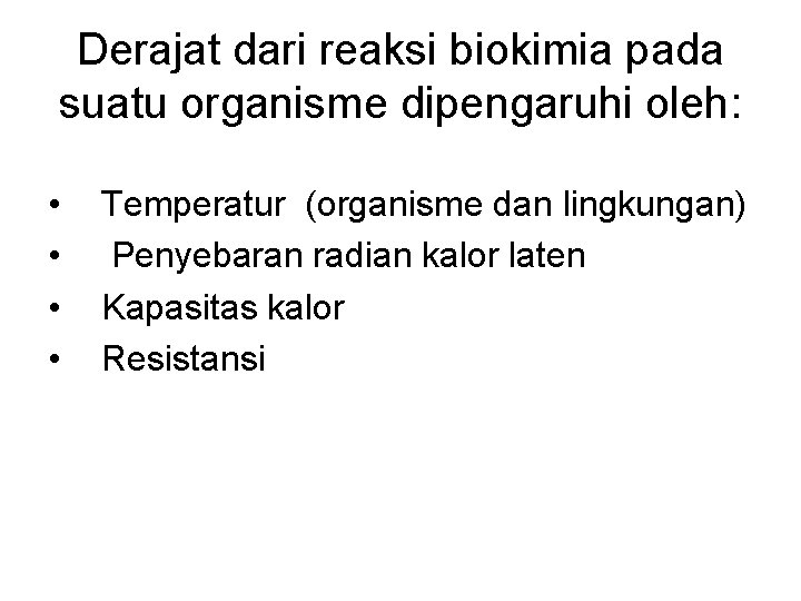Derajat dari reaksi biokimia pada suatu organisme dipengaruhi oleh: • • Temperatur (organisme dan