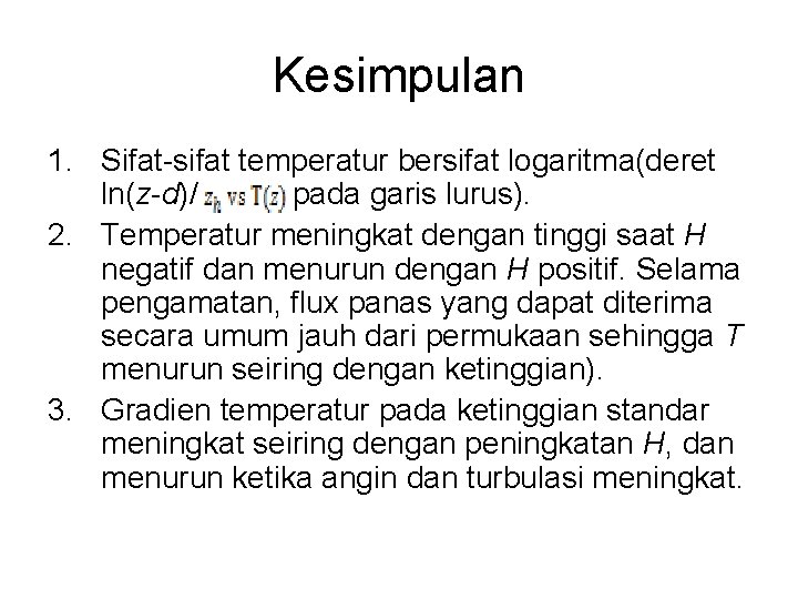 Kesimpulan 1. Sifat-sifat temperatur bersifat logaritma(deret ln(z-d)/ pada garis lurus). 2. Temperatur meningkat dengan