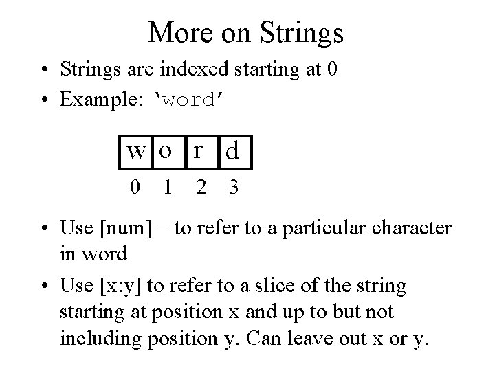 More on Strings • Strings are indexed starting at 0 • Example: ‘word’ w More on Strings • Strings are indexed starting at 0 • Example: ‘word’ w