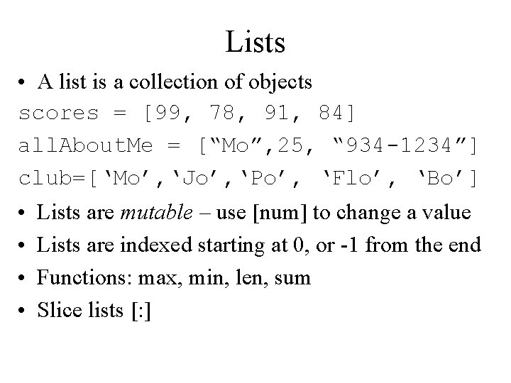 Lists • A list is a collection of objects scores = [99, 78, 91, Lists • A list is a collection of objects scores = [99, 78, 91,