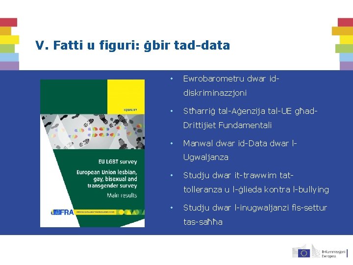 V. Fatti u figuri: ġbir tad-data • Ewrobarometru dwar iddiskriminazzjoni • Stħarriġ tal-Aġenzija tal-UE