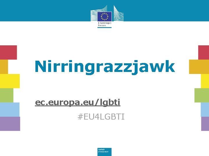 Nirringrazzjawk ec. europa. eu/lgbti #EU 4 LGBTI 