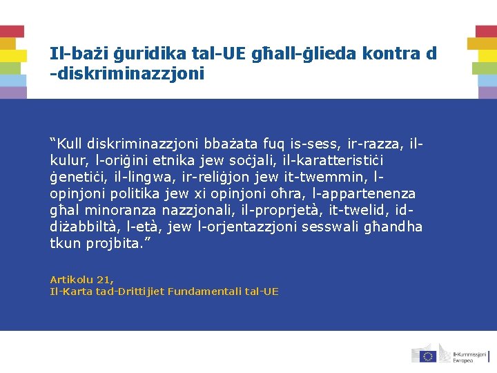 Il-bażi ġuridika tal-UE għall-ġlieda kontra d -diskriminazzjoni “Kull diskriminazzjoni bbażata fuq is-sess, ir-razza, ilkulur,
