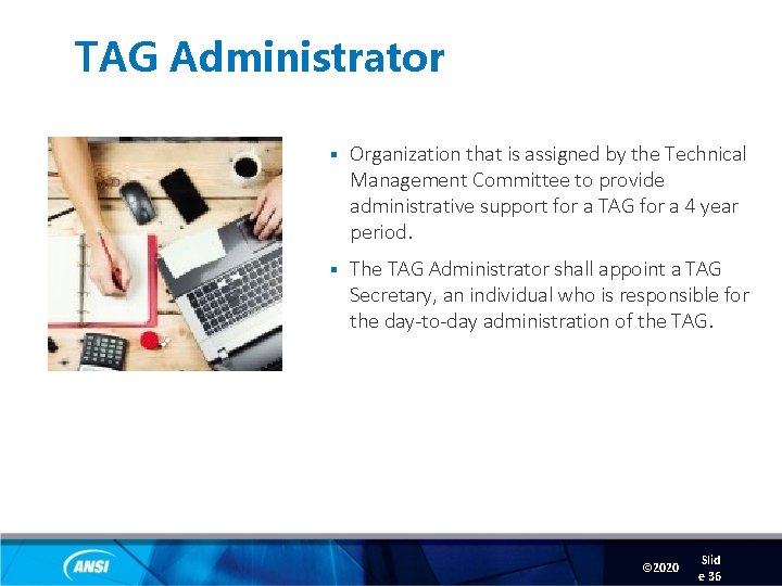 TAG Administrator § Organization that is assigned by the Technical Management Committee to provide