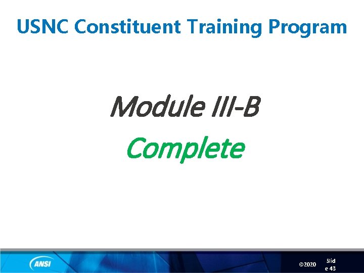 USNC Constituent Training Program Module III-B Complete © 2020 Slid e 43 