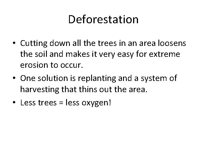 Deforestation • Cutting down all the trees in an area loosens the soil and