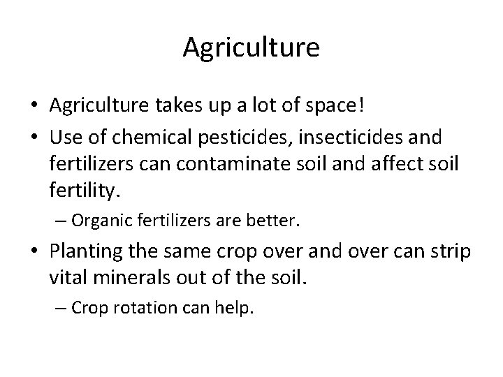 Agriculture • Agriculture takes up a lot of space! • Use of chemical pesticides,