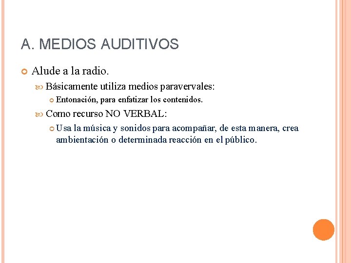 A. MEDIOS AUDITIVOS Alude a la radio. Básicamente utiliza medios paravervales: Entonación, para enfatizar