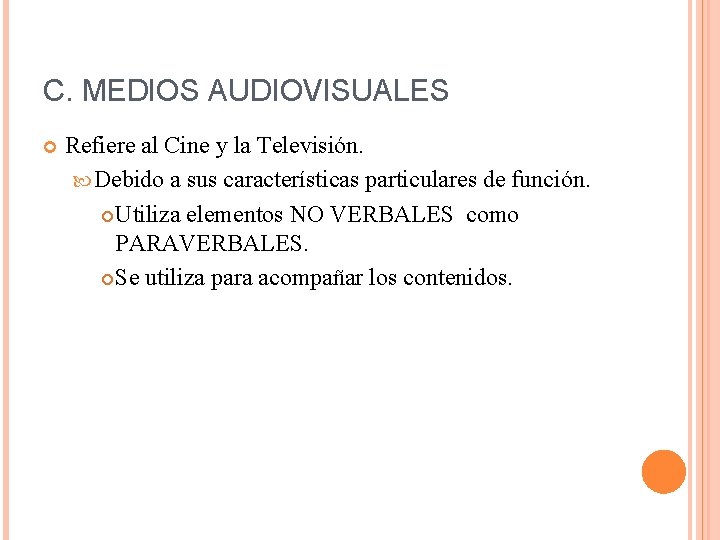 C. MEDIOS AUDIOVISUALES Refiere al Cine y la Televisión. Debido a sus características particulares