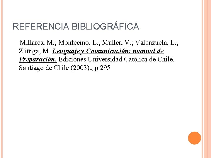 REFERENCIA BIBLIOGRÁFICA Millares, M. ; Montecino, L. ; Müller, V. ; Valenzuela, L. ;