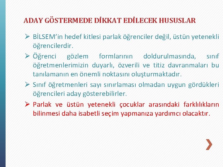 ADAY GÖSTERMEDE DİKKAT EDİLECEK HUSUSLAR Ø BİLSEM’in hedef kitlesi parlak öğrenciler değil, üstün yetenekli